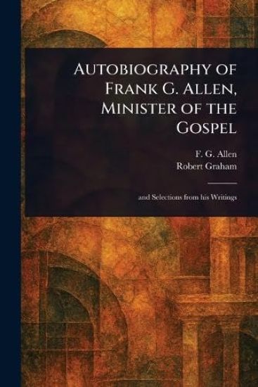 Autobiography of Frank G. Allen, Minister of the Gospel