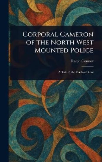 Corporal Cameron of the North West Mounted Police