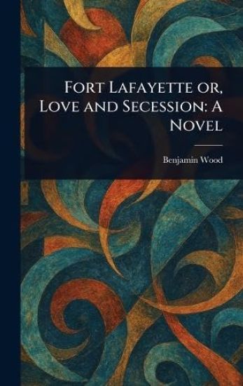 Fort Lafayette or, Love and Secession