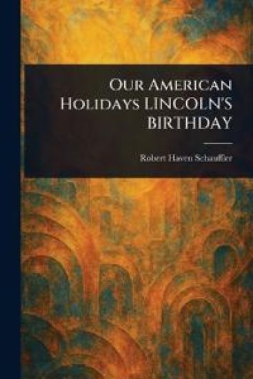 Our American Holidays LINCOLN'S BIRTHDAY