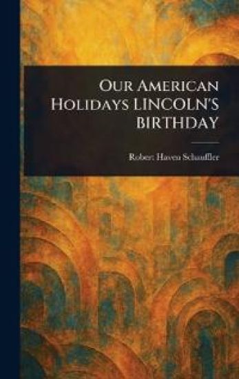 Our American Holidays LINCOLN'S BIRTHDAY