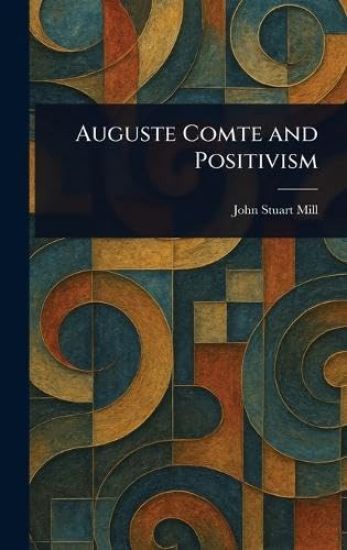 Auguste Comte and Positivism