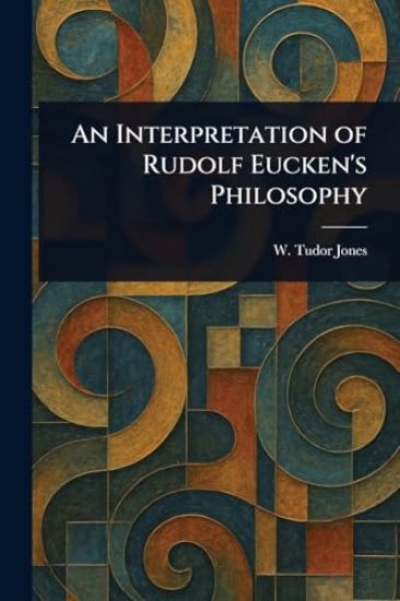 An Interpretation of Rudolf Eucken's Philosophy