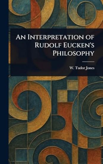 An Interpretation of Rudolf Eucken's Philosophy