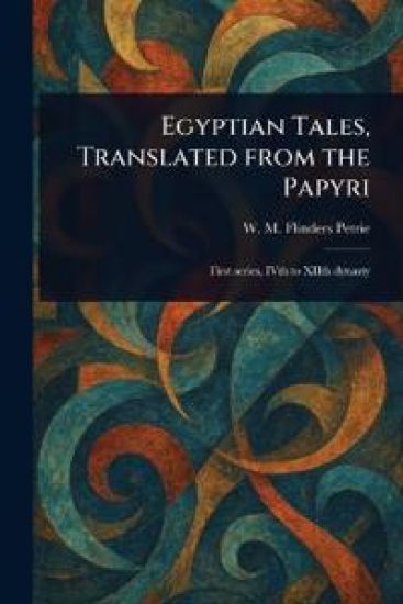 Egyptian Tales, Translated From the Papyri
