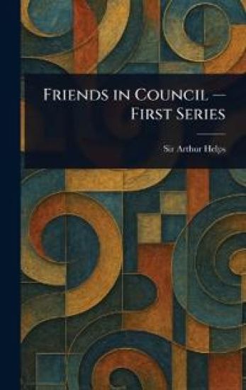 Friends in Council - First Series