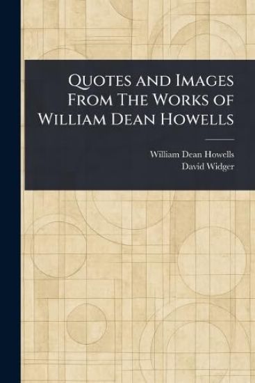 Quotes and Images From The Works of William Dean Howells