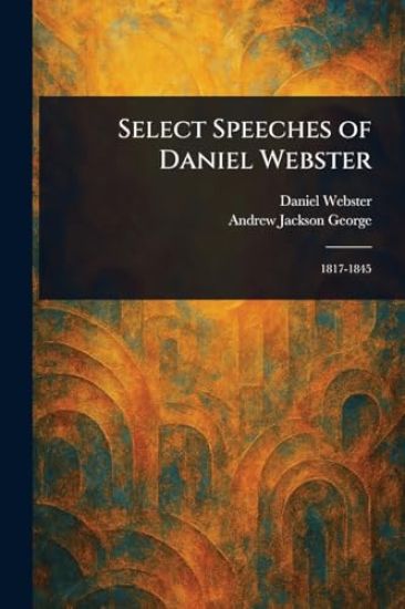 Select Speeches of Daniel Webster