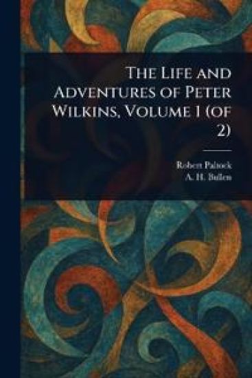 The Life and Adventures of Peter Wilkins, Volume 1 (of 2)
