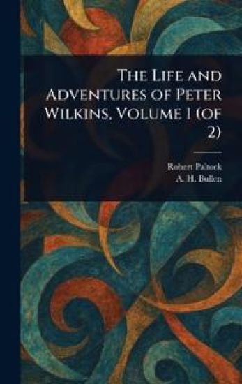 The Life and Adventures of Peter Wilkins, Volume 1 (of 2)