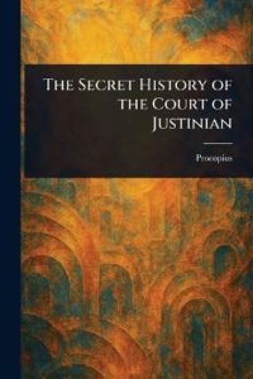 The Secret History of the Court of Justinian