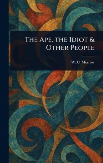 The Ape, the Idiot & Other People