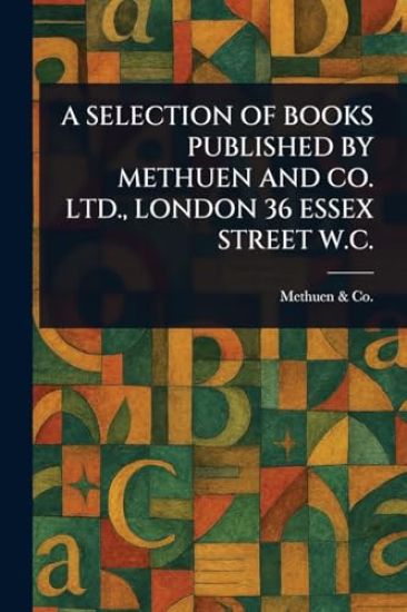 A Selection of Books Published by Methuen and Co. Ltd., London 36 Essex Street W.C.