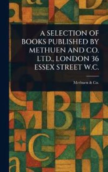 A Selection of Books Published by Methuen and Co. Ltd., London 36 Essex Street W.C.