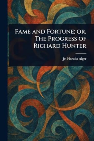 Fame and Fortune; or, The Progress of Richard Hunter
