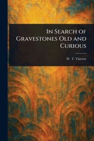 In Search of Gravestones Old and Curious