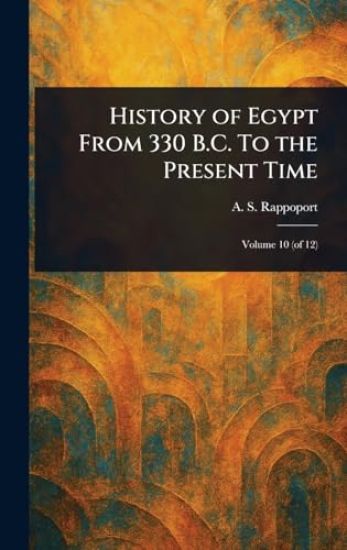 History of Egypt From 330 B.C. To the Present Time