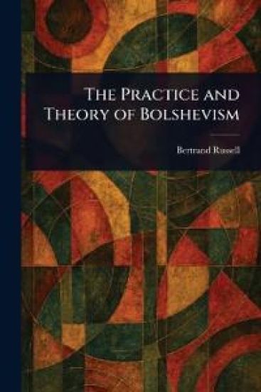 The Practice and Theory of Bolshevism