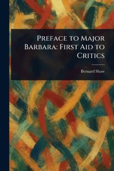 Preface to Major Barbara: First Aid to Critics
