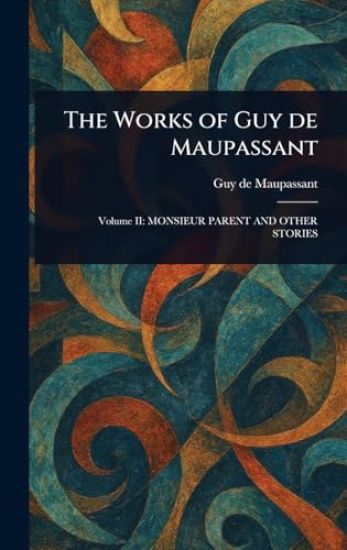 The Works of Guy De Maupassant