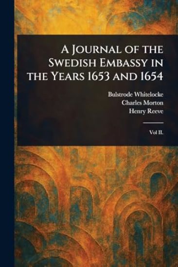 A Journal of the Swedish Embassy in the Years 1653 and 1654