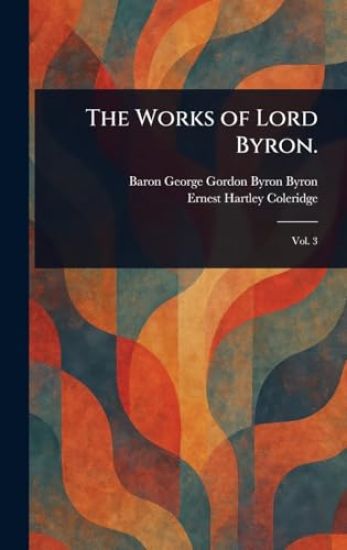 The Works of Lord Byron.