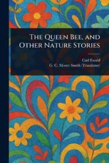 The Queen Bee, and Other Nature Stories