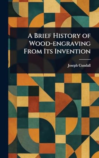 A Brief History of Wood-engraving From Its Invention