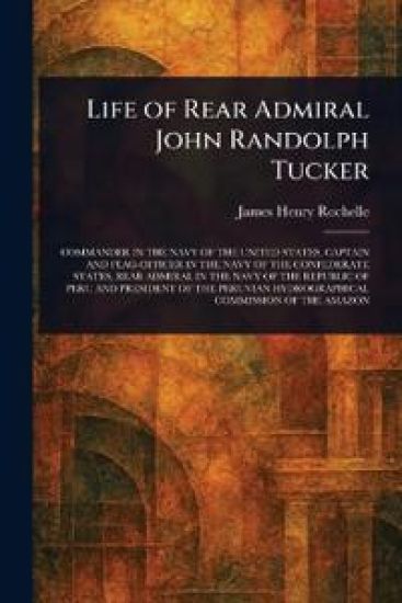 Life of Rear Admiral John Randolph Tucker