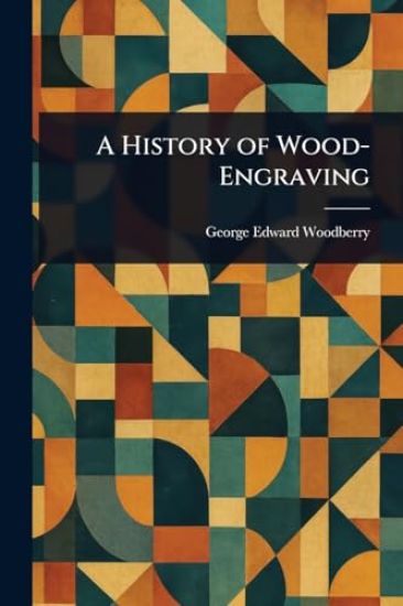 A History of Wood-Engraving