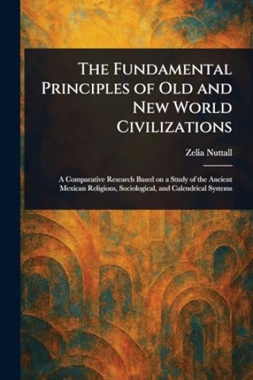 The Fundamental Principles of Old and New World Civilizations