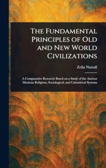 The Fundamental Principles of Old and New World Civilizations