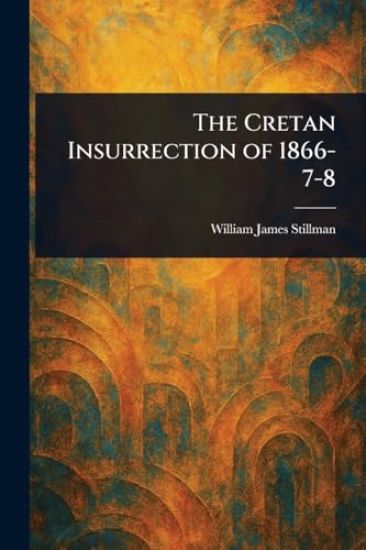The Cretan Insurrection of 1866-7-8