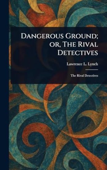 Dangerous Ground; or, The Rival Detectives