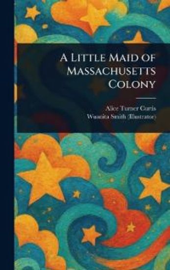 A Little Maid of Massachusetts Colony