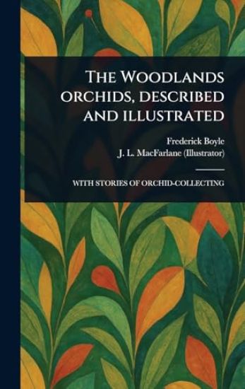 The Woodlands Orchids, Described and Illustrated