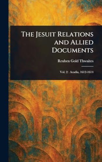The Jesuit Relations and Allied Documents