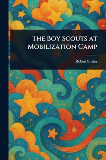 The Boy Scouts at Mobilization Camp