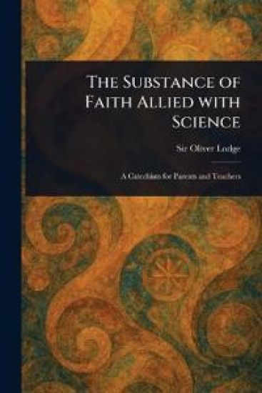 The Substance of Faith Allied With Science