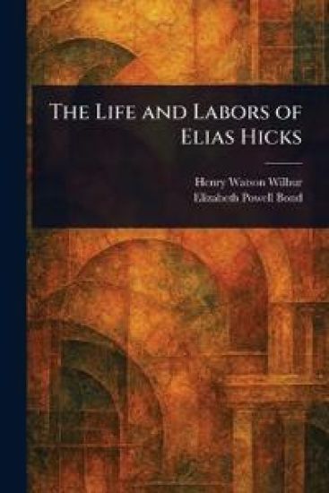 The Life and Labors of Elias Hicks