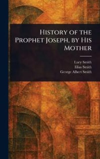 History of the Prophet Joseph, by His Mother