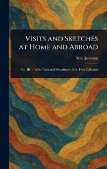 Visits and Sketches at Home and Abroad