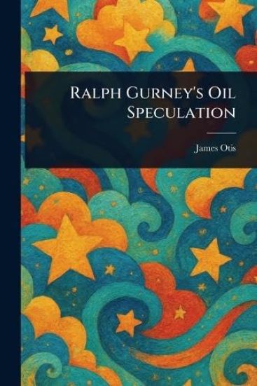 Ralph Gurney's Oil Speculation