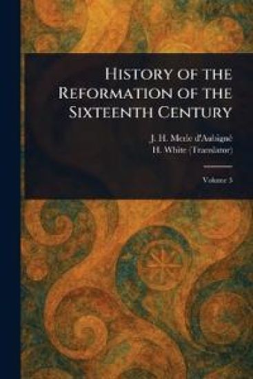 History of the Reformation of the Sixteenth Century