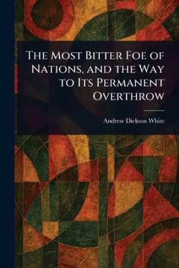 The Most Bitter Foe of Nations, and the Way to Its Permanent Overthrow