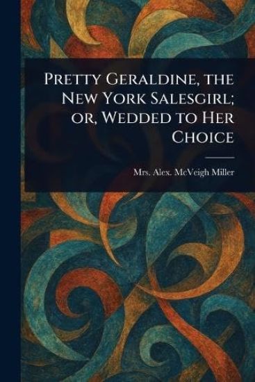 Pretty Geraldine, the New York Salesgirl; or, Wedded to Her Choice