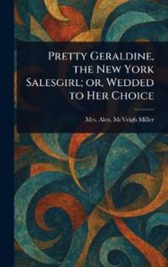 Pretty Geraldine, the New York Salesgirl; or, Wedded to Her Choice