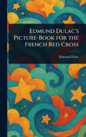 Edmund Dulac's Picture-Book for the French Red Cross