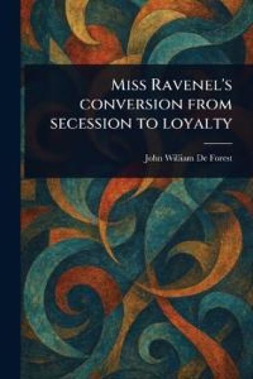 Miss Ravenel's Conversion From Secession to Loyalty