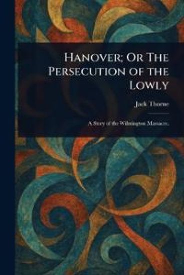 Hanover; Or The Persecution of the Lowly